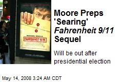 Moore Preps 'Searing' Fahrenheit 9/11 Sequel