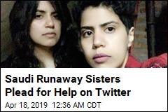 Saudi Runaway Sisters Plead for Help on Twitter