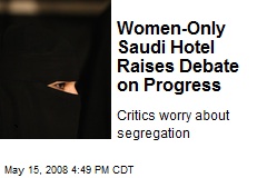 Women-Only Saudi Hotel Raises Debate on Progress
