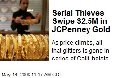 Serial Thieves Swipe $2.5M in JCPenney Gold
