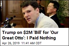 Trump Denies $2M Payment of Otto Warmbier &#39;Bill&#39;