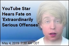 YouTube Star Hears Fate on &#39;Extraordinarily Serious Offenses&#39;