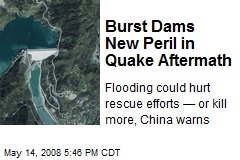 Burst Dams New Peril in Quake Aftermath