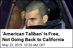 &#39;American Taliban&#39; Is Free, Not Going Back to California