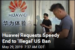 Huawei Requests Speedy End to &#39;Illegal&#39; US Ban