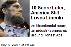 10 Score Later, America Still Loves Lincoln