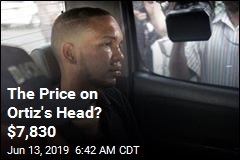 The Price on Ortiz&#39;s Head? $7,830