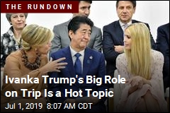 Ivanka Trump&#39;s Big Role on Trip Is a Hot Topic