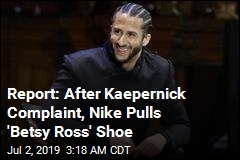 Report: After Kaepernick Complaint, Nike Pulls &#39;Betsy Ross&#39; Shoe