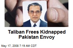 Taliban Frees Kidnapped Pakistan Envoy