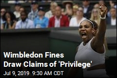 Wimbledon Fines Draw Claims of &#39;Privilege&#39;