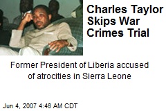 Charles Taylor Skips War Crimes Trial