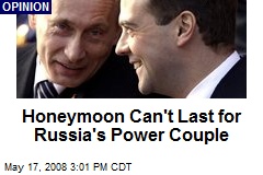 Honeymoon Can't Last for Russia's Power Couple