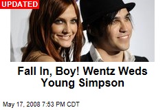 Fall In, Boy! Wentz Weds Young Simpson