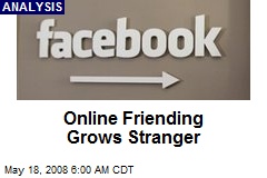 Online Friending Grows Stranger