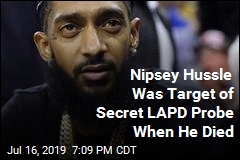 Nipsey Hussle Was Target of Secret LAPD Probe When He Died