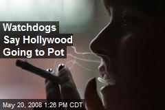 Watchdogs Say Hollywood Going to Pot