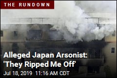 Alleged Japan Arsonist: &#39;They Ripped Me Off&#39;