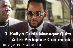 R. Kelly&#39;s Crisis Manager Quits After Pedophile Comments
