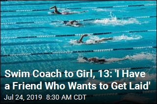 Swim Coach to Girl, 13: &#39;I Have a Friend Who Wants to Get Laid&#39;