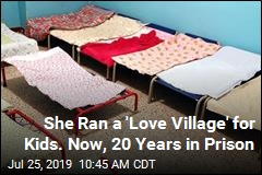 She Ran a &#39;Love Village&#39; for Kids. Now, 20 Years in Prison