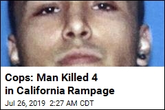 Cops: Man Killed 4 in California Rampage