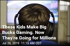 These Kids Make Big Bucks Gaming. Now They&#39;re Going for Millions