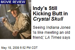 Indy's Still Kicking Butt in Crystal Skull