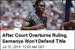 Caster Semenya Says She Won&#39;t Defend Title