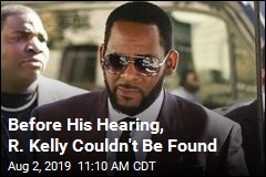Before His Hearing, R. Kelly Couldn&#39;t Be Found