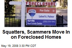 Squatters, Scammers Move In on Foreclosed Homes