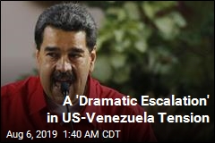 A &#39;Dramatic Escalation&#39; in US-Venezuela Tension