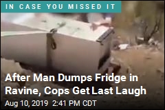After Man Dumps Fridge in Ravine, Cops Get Last Laugh