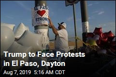 Trump to Face Protests in El Paso, Dayton