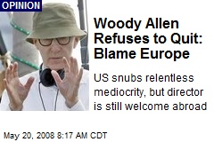 Woody Allen Refuses to Quit: Blame Europe