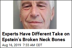 Experts Have Different Take on Epstein&#39;s Broken Neck Bones