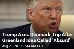 Trump Calls Off Denmark Trip After Being Told Greenland Isn&#39;t for Sale