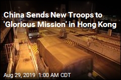 China Sends Fresh Troops to Hong Kong