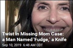 Twist in Missing Mom Case: a Man Named &#39;Fudge,&#39; a Knife