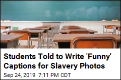 Students Told to Write &#39;Funny&#39; Captions for Slavery Photos