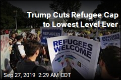Trump Cuts Refugee Cap to Lowest Level Ever
