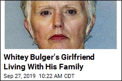 Whitey Bulger&#39;s Girlfriend Living With His Family