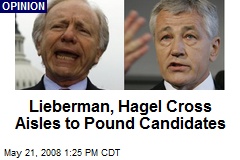 Lieberman, Hagel Cross Aisles to Pound Candidates