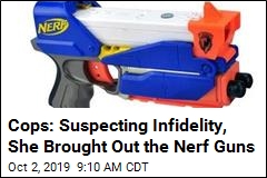 Cops: Suspecting Infidelity, She Brought Out the Nerf Guns