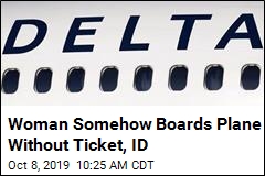 Woman Boards Delta Flight Without Ticket, ID, Won&#39;t Get Off