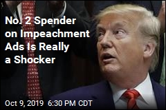 No. 2 Spender on Impeachment Ads? Never Believe It