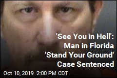 &#39;See You in Hell&#39;: Man in Florida &#39;Stand Your Ground&#39; Case Sentenced
