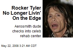 Rocker Tyler No Longer Livin' On the Edge