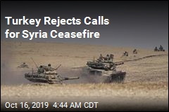 Turkey Rejects Calls for Syria Ceasefire