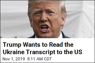 Trump Wants to Read the Ukraine Transcript to the US